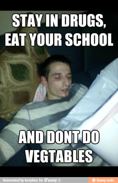 STAYIN DRUGS,
EAT YOUR SCHOOL