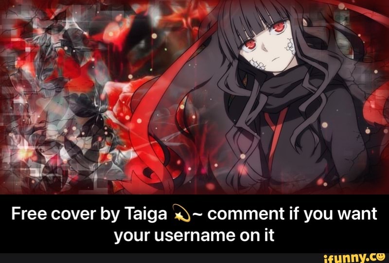 Free cover by Taiga comment if you want your username on it - Free cover by Taiga π«~ comment if you want your username on it