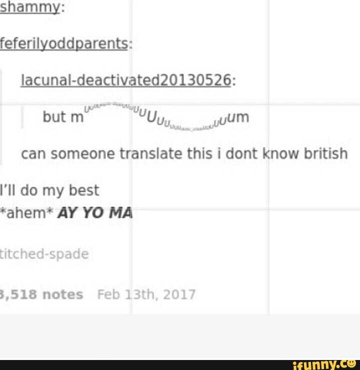 but _wuum can someone translate this i dont know british
I'Il do my best
*ahem* AY YO MA
titched-spade
3,518 notes Feb 13th, 2017