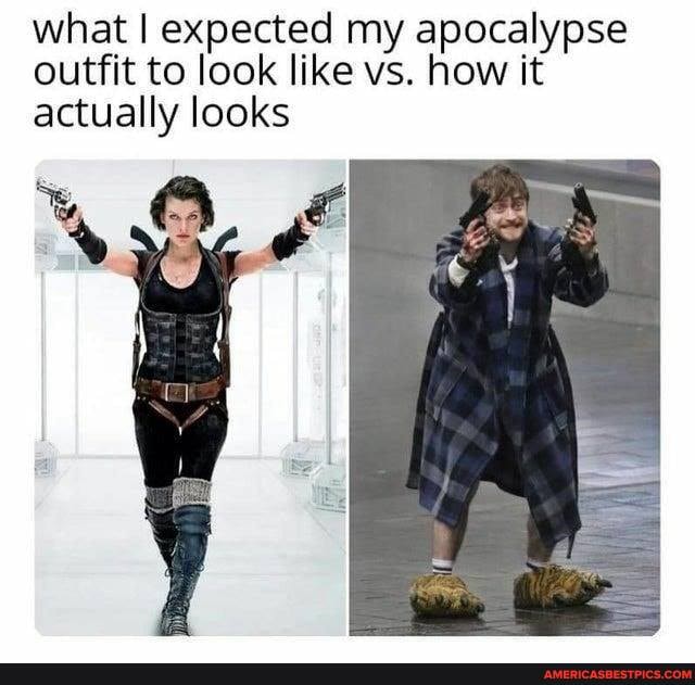 what I expected my apocalypse outfit to look like vs. how it actually looks