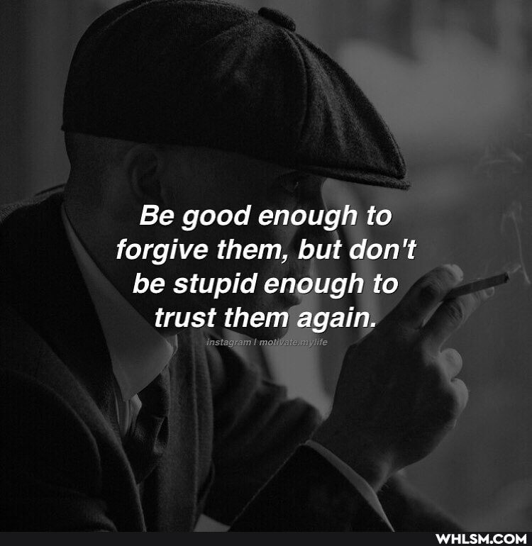 Be good enough te to forgive them, but don't be stupid enough to trust them again.