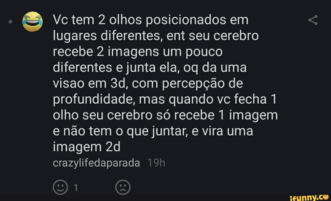 Vc tem 2 olhos posicionados em lugares diferentes, ent seu cerebro recebe 2 imagens um pouco diferentes e junta ela, oq da uma visao em com percepção de profundidade, mas quando vc fecha 1 olho seu cerebro só recebe 1 imagem e não tem que juntar, e vira uma imagem
crazylifedaparada