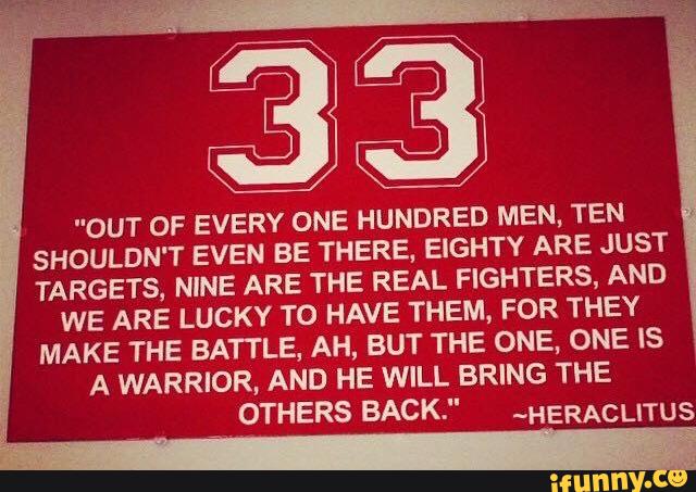 ªª Out Of Every One Hundred Men Ten Shouldn T Even Be There Eighty Are Just Targets Nine Are The Real Fighters And We Are Lucky To Have Them For They Make The