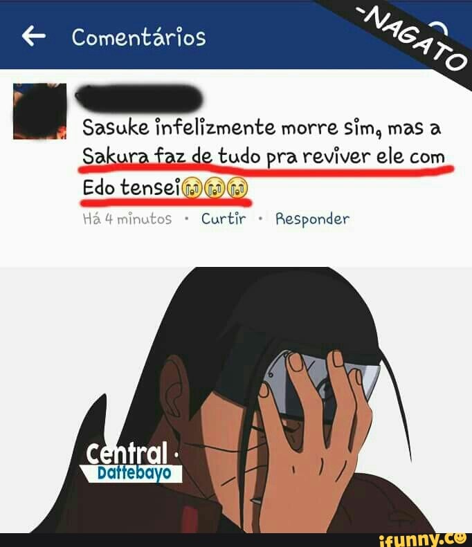 € Comentários
o
Sasuke infelizmente morre sim, mas a
Sal z
de tudo pra reviver ele com
Edo tensei@@
Curtir Responder