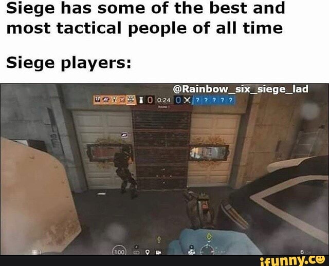 Siege has some of the best and most tactical people of all time Siege ...