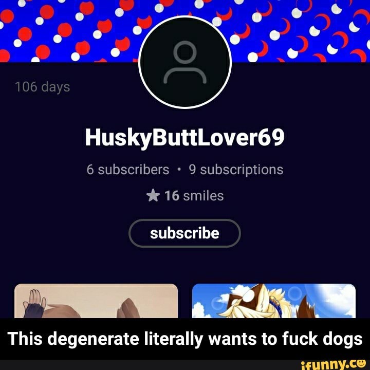 HuskyButtLover69
6 subscribers -
9 subscriptions
subscribe
This degenerate Iiterally wants to fuck dogs - This degenerate literally wants to fuck dogs