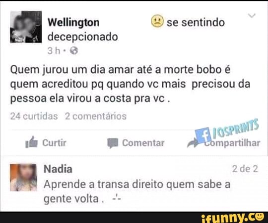 Quem jurou um dia amar até a morte bobo é
quem acreditou pq quando vc mais precisou da
pessoa ela virou a costa pra vc.
curtidas
Aprende a transa direito quem sabe a