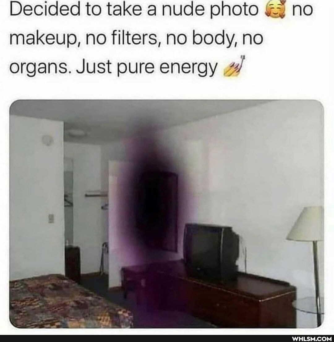 Decided to take a nude photo no makeup, no filters, no body, no organs. Just pure energy