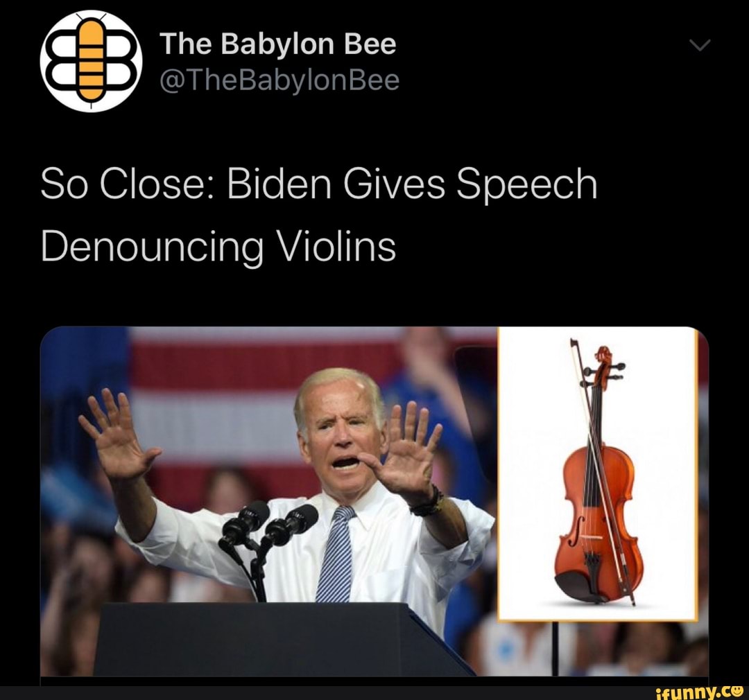 The Babylon Bee @TheBabylonBee So Close: Biden Gives Speech Denouncing ...