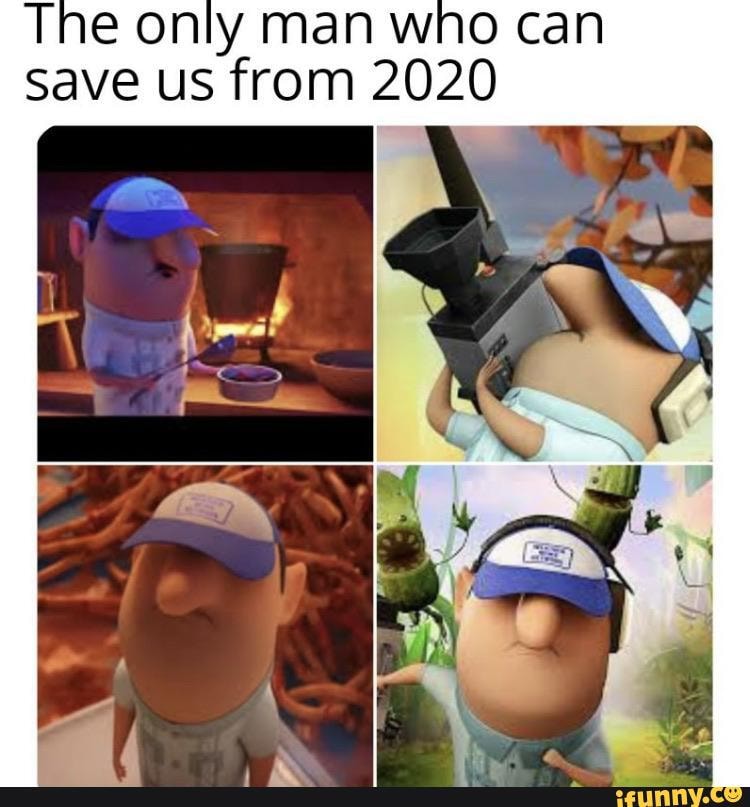 The only man who can
save us from 2020