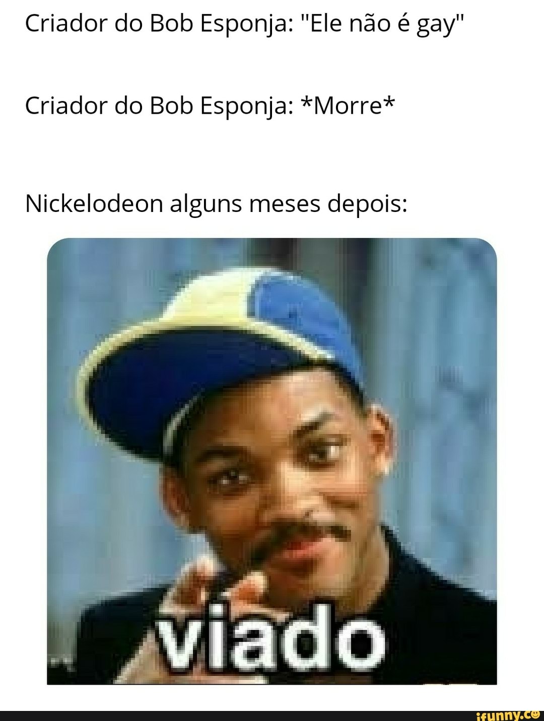 Criador do Bob Esponja: "Ele não é gay"
Criador do Bob Esponja: *Morre*
Nickelodeon alguns meses depois: