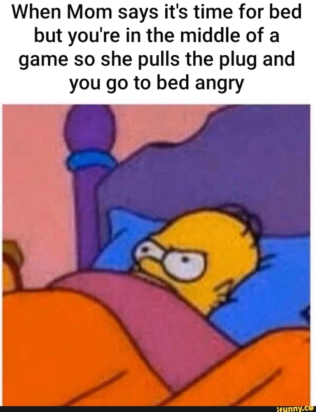 When Mom says it's time for bed but you're in the middle of a game so