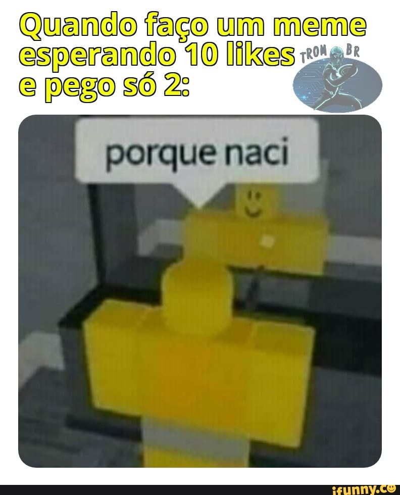 Quando faço um pus
esperancdio 10 likes "!g!:
porque naci