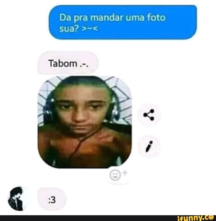 Da pra mandar uma foto
Tabom