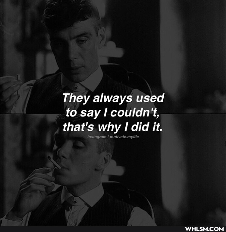 They always used to say couldn't, that's why did it.