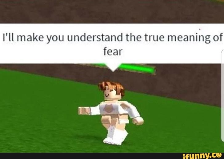 I Ll Make You Understand The True Meaning Of Fear Ifunny