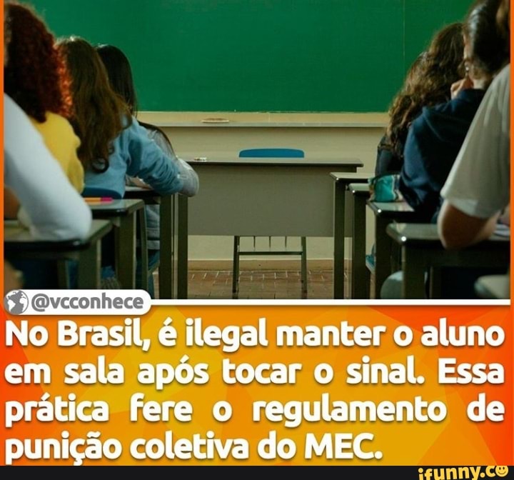 No Brasil, é ilegal manter o aluno em sala após tocar o sinal. Essa prática fere o regulamento de punição coletiva do MEC.