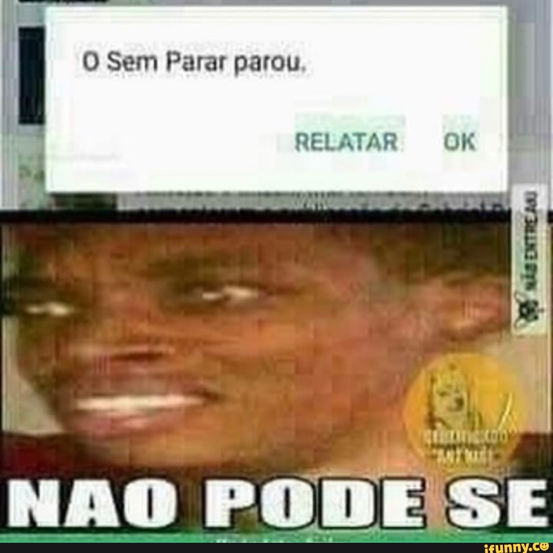 O Sem Parar parou
RELATAR OK
NAO PODE SE