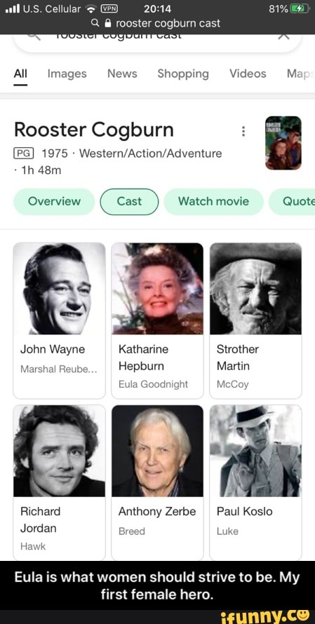 U.S. Cellular
rooster cogburn cast
All Images News Shopping Videos M
Rooster Cogburn
1975 th
Overview Cast Watch movie Quote
John Wayne Katharine Strother
Marshal Re
Marshal Reube Hepburn Martin
Marshal Re
Eula Goodnight McCe
Richard Anthony Zerbe Paul Koslo
Jordan Breed Luk
Eula is what women should strive to be. My
first female hero. - Eula is what women should strive to be. My first female hero.