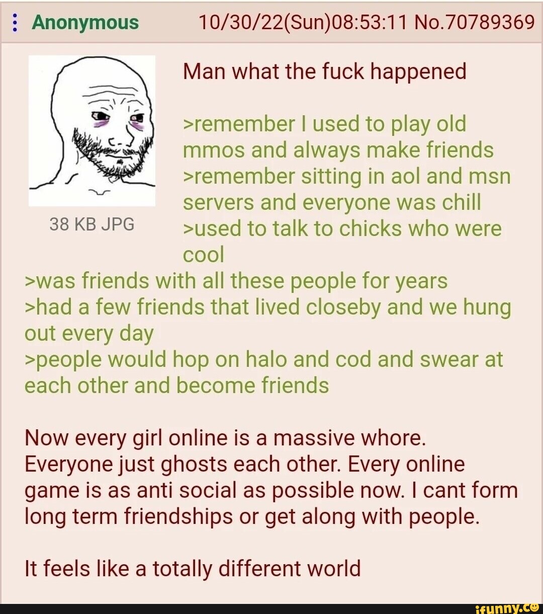 Anonymous No.70789369 Man what the fuck happened >remember I used to ...