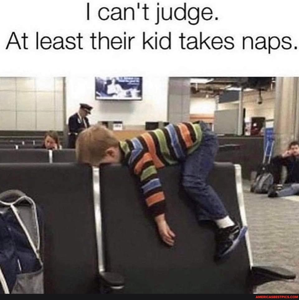 I can't judge.
At least their kid takes naps.
Ag