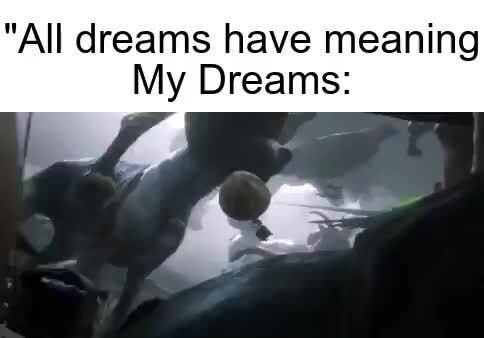 All Dreams Have Meaning My Dreams