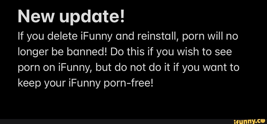 New update If you delete iFunny and reinstall porn will no  