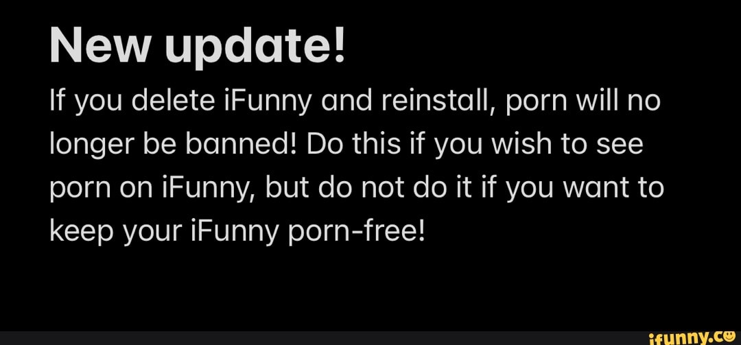 Black Porn Delete - New update! If you delete iFunny and reinstall, porn will no longer be  banned! Do this