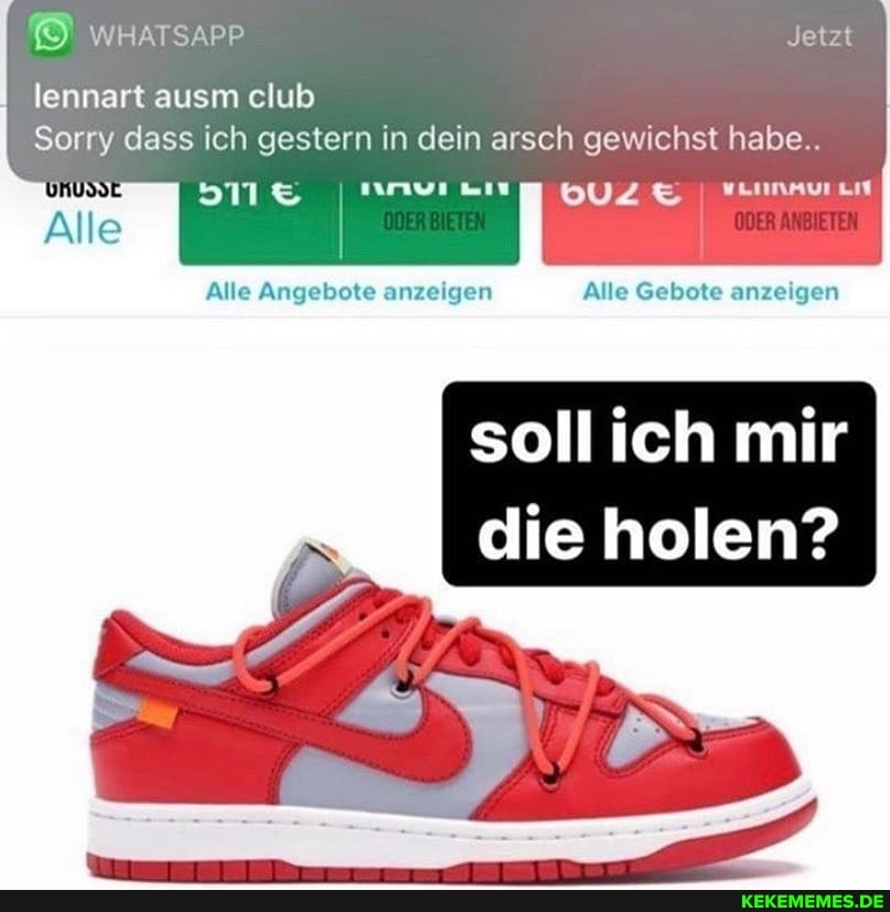Jetzt
lennart ausm club
Sorry dass ich gestern in dein arsch gewichst habe..
Alle
Alle Angebote anzeigen Alle Gebote anzeigen
soll ich mir
I die holen?