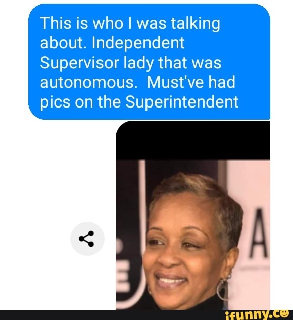 This is who I was talking about. Independent
Supervisor lady that was autonomous. Must've had pics on the Superintendent