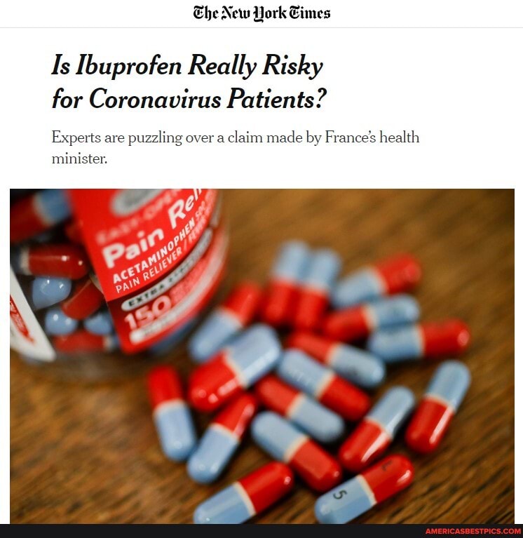 Is Ibuprofen Really Risky
for Coronavirus Patients?
are
puzzling over a
claim made by Fran