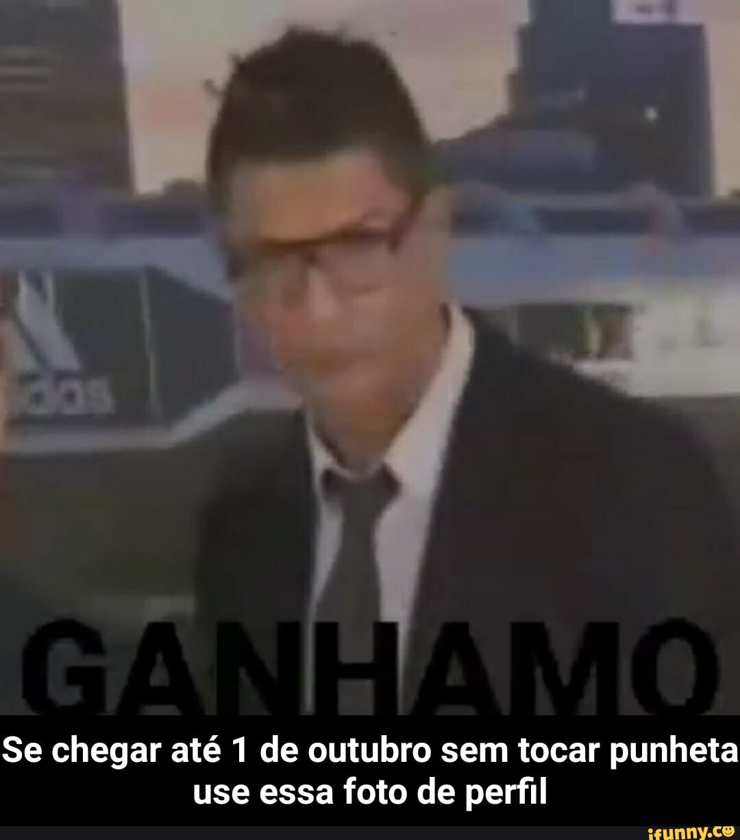 Se chegar até 1 de outubro sem tocar punheta use essa foto de perfil - Se chegar até 1 de outubro sem tocar punheta use essa foto de perfil