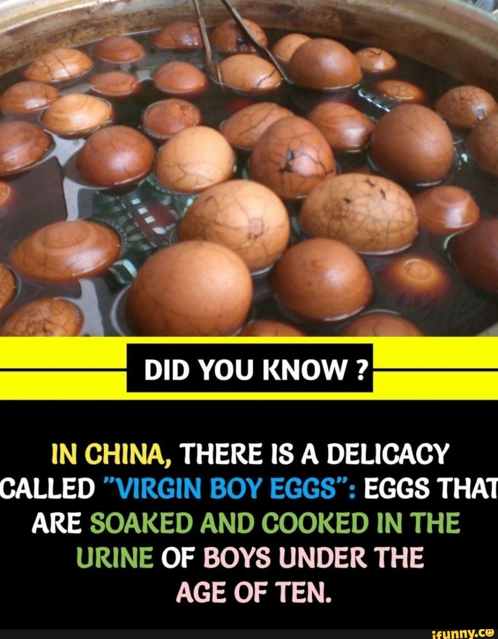 DID YOU KNOW ? IN CHINA, THERE IS A DELICACY CALLED "VIRGIN BOY EGGS
