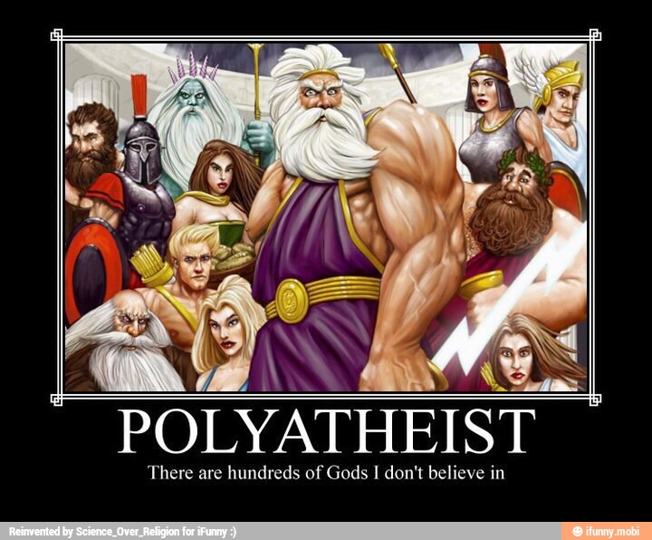 POLYATHEIST
There are hundreds of Gods I don't believe in