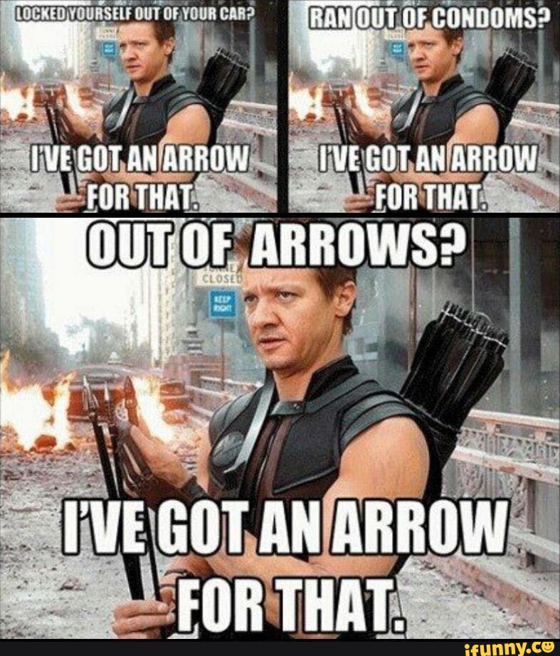 GOT AN ARROW IWE GHT AN ARROY FOR THAT. FOR THAT REROWS? 'VE GOT AN ARROW  FOR THAT. - )