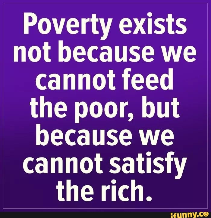 Poverty exists not because we cannot feed the poor, but because we ...