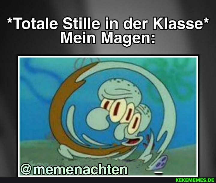 *Totale Stille in der Klasse*
Mein Magen: