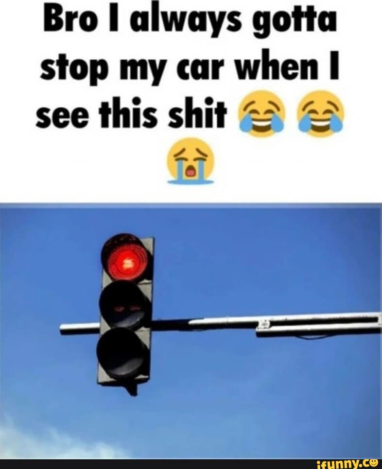 Bro I Always Gotta Stop My Car When I See This Shit IFunny bro-i-always-gotta-stop-my-car-when-i-see-this-shit-ifunny