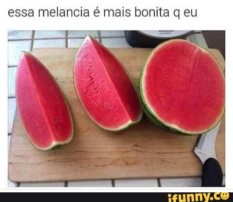 essa melancia é mais bonita q eu