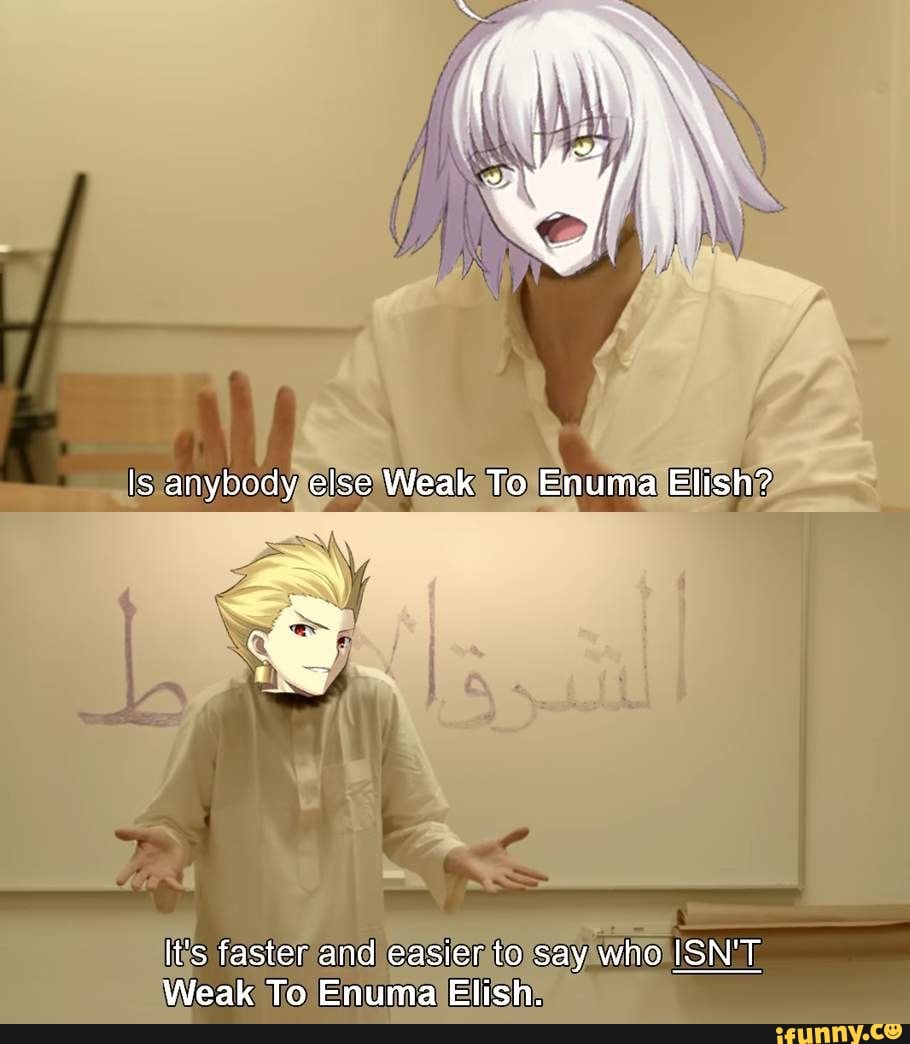 \as
Is anybody else Weak To Enuma Elish?
It's faster and easier to say who ISN'T Weak To Enuma Elish.
