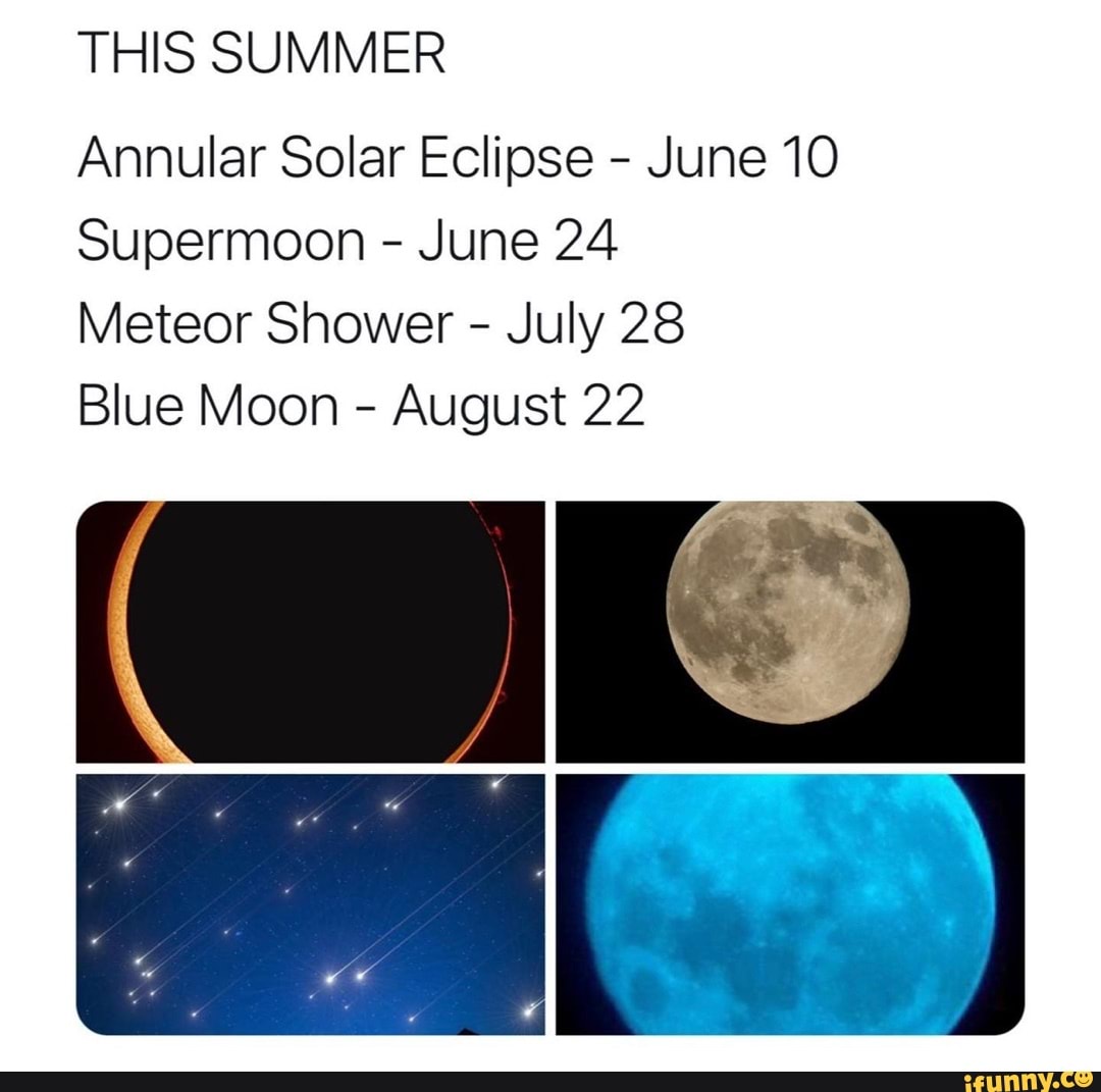 THIS SUMMER Annular Solar Eclipse June 10 Supermoon June 24 Meteor
