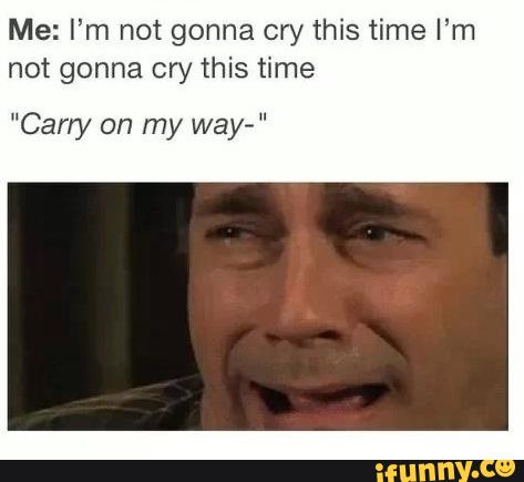 Me I M Not Gonna Cry This Time I M Not Gonna Cry This Time Carly On My Way