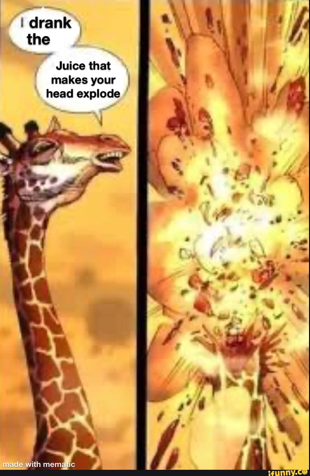 Drank the Juice that makes your I head explode made - iFunny