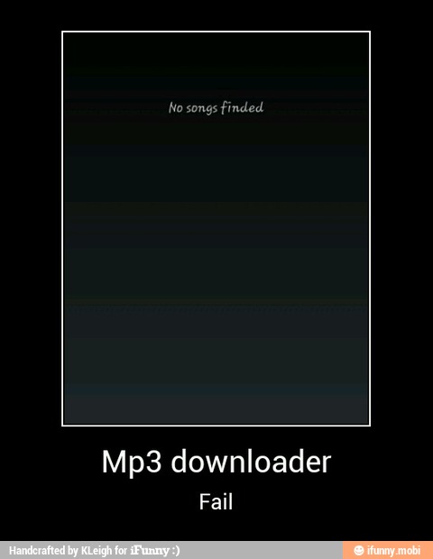 Fail - Mp3 downloader
Fail