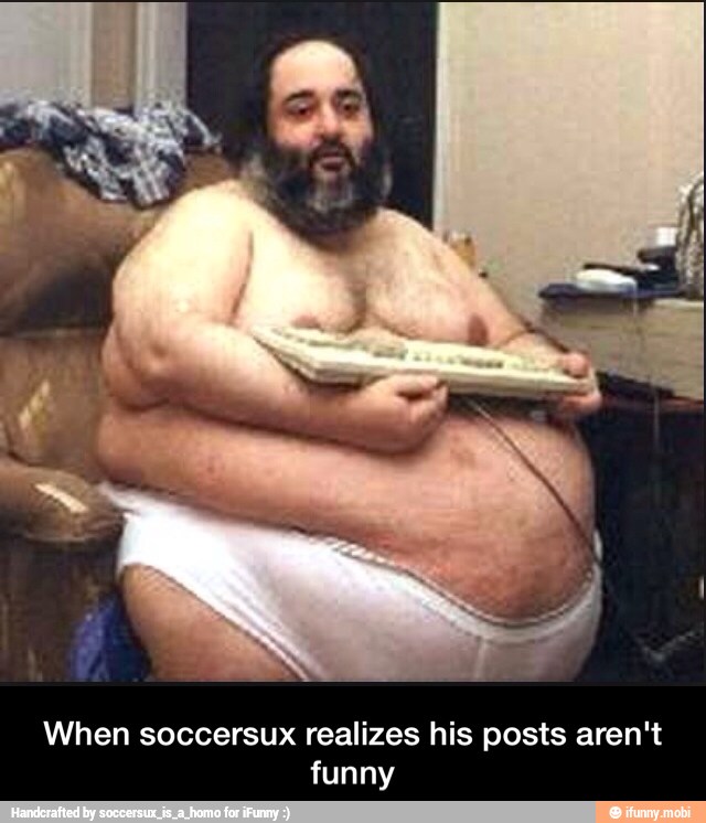 When soccersux realizes his posts aren't
funny - When soccersux realizes his posts aren't funny