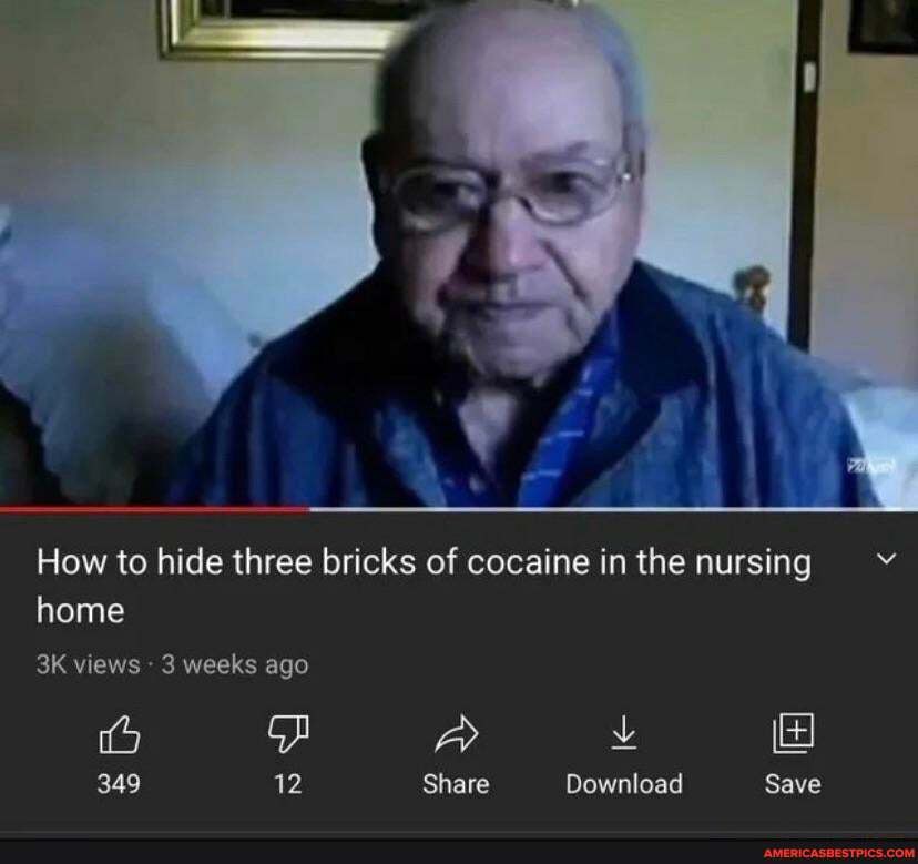 How to hide three bricks of cocaine in the nursing vv home views " 3 weeks ago
349 12 Share Download Save