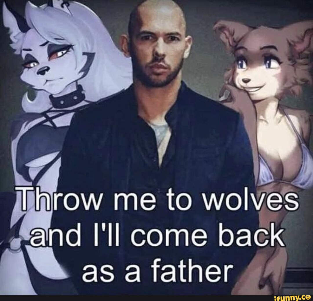 Throw me to wolves and I'll come back as a fainer - iFunny