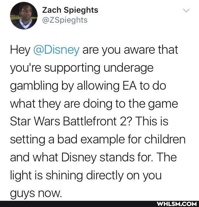 Hey @Disney are you aware that you're supporting underage gambling by allowing EA to do what they are doing to the game
Star Wars Battlefront 2? This is setting a bad example for children and what Disney stands for. The light is shining directly on you
HV NOVAS