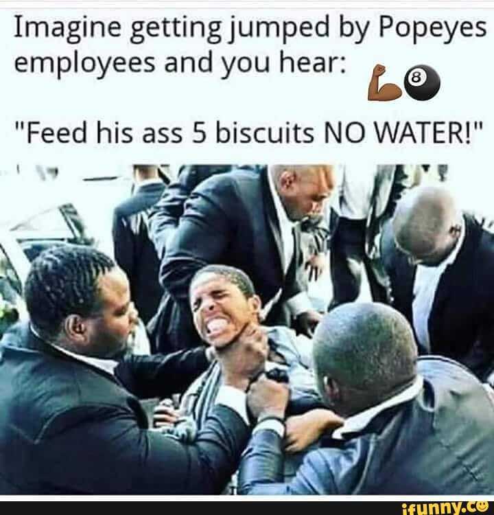 Imagine getting jumped by Popeyes employees and you hear: "Feed his as...