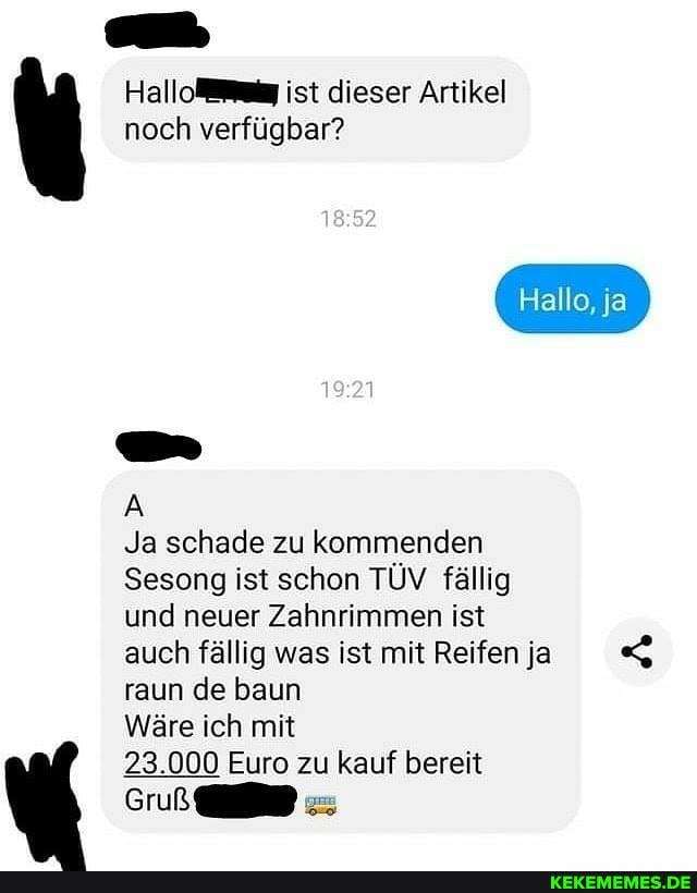 HalloMliy ist dieser Artikel noch verfĂŒgbar?
Hallo, ja
Ja schade zu kommenden
Sesong ist schon TĂV fĂ€llig
und neuer Zahnrimmen ist
auch fÀllig was ist mit Reifen ja raun de baun
WĂ€re ich mit
23.000 Euro zu kauf bereit
GruĂ